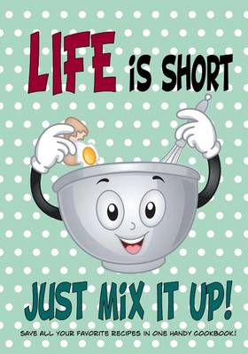 Book cover for Life Is Short Just Mix It Up