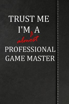 Book cover for Trust Me I'm almost a Professional Game Master