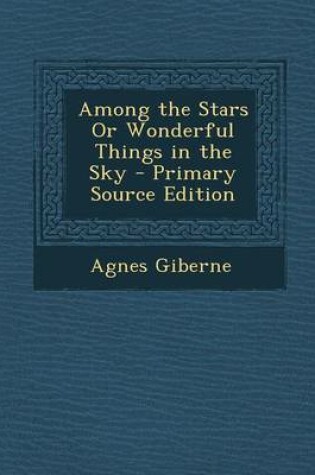 Cover of Among the Stars or Wonderful Things in the Sky