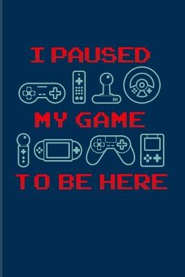 Book cover for I Paused My Game To Be Here