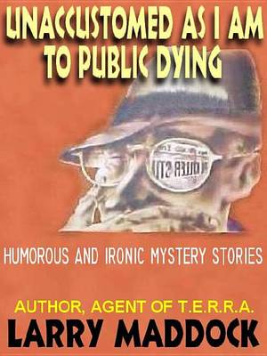 Book cover for Unaccustomed as I Am to Public Dying & Other Humorous and Ironic Mystery Stories