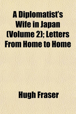 Book cover for A Diplomatist's Wife in Japan (Volume 2); Letters from Home to Home