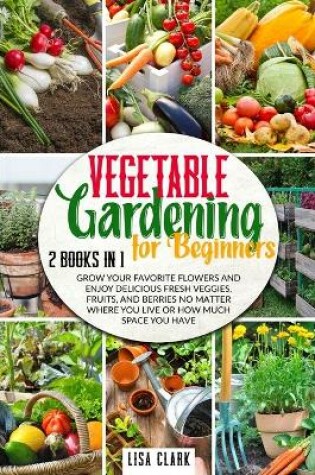 Cover of Vegetable Gardening For Beginners.