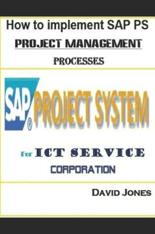 Cover of How to Implement SAP PS- Project Management Processes for ICT service Corporation