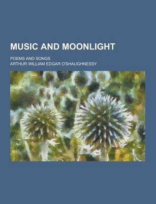 Book cover for Music and Moonlight; Poems and Songs