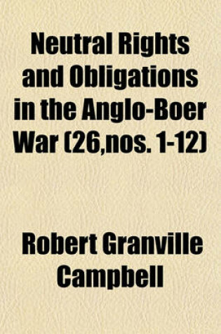 Cover of Neutral Rights and Obligations in the Anglo-Boer War (Volume 26, Nos. 1-12)