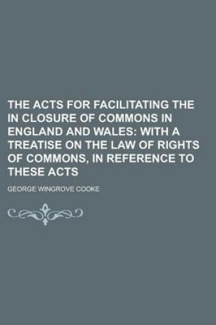 Cover of The Acts for Facilitating the in Closure of Commons in England and Wales