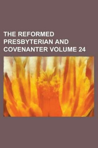 Cover of The Reformed Presbyterian and Covenanter Volume 24