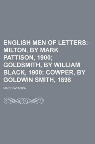 Cover of English Men of Letters (Volume 2); Milton, by Mark Pattison, 1900 Goldsmith, by William Black, 1900 Cowper, by Goldwin Smith, 1898