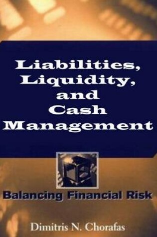 Cover of Liabilities, Liquidity, and Cash Management: Balancing Financial Risks