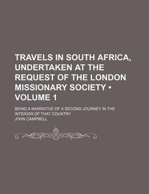 Book cover for Travels in South Africa, Undertaken at the Request of the London Missionary Society (Volume 1); Being a Narrative of a Second Journey in the Interior of That Country