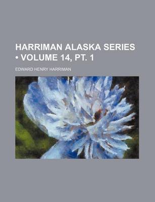 Book cover for Harriman Alaska Series (Volume 14, PT. 1)
