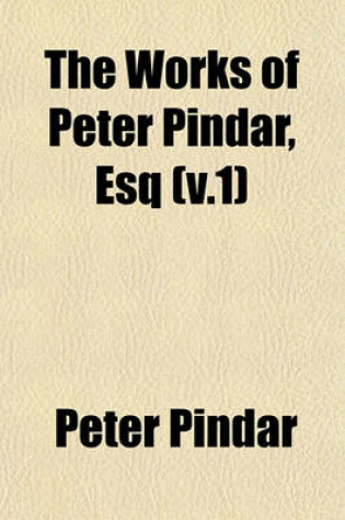 Cover of The Works of Peter Pindar, Esq (V.1)