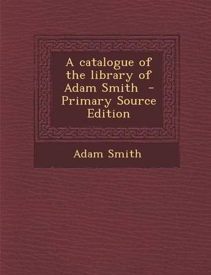 Book cover for A Catalogue of the Library of Adam Smith