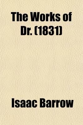 Book cover for The Works of Dr. Isaac Barrow (Volume 6); Sermons on the Apostles' Creed. an Explication of the Remaining Articles of the Creed. an Exposition on the Creed