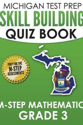 Cover of MICHIGAN TEST PREP Skill Building Quiz Book M-STEP Mathematics Grade 3