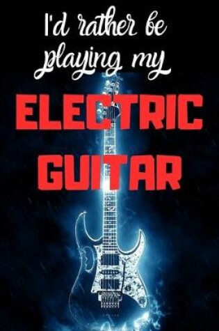 Cover of I'd rather be playing my Electric Guitar