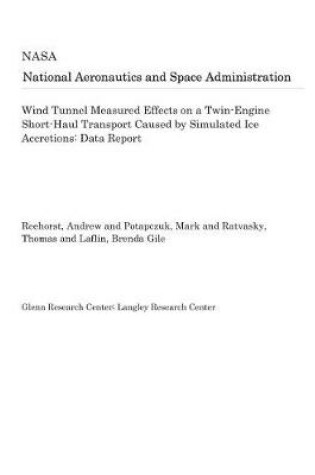 Cover of Wind Tunnel Measured Effects on a Twin-Engine Short-Haul Transport Caused by Simulated Ice Accretions