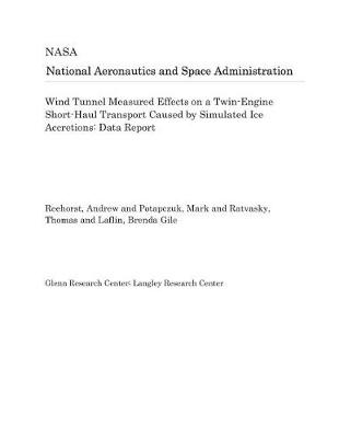 Book cover for Wind Tunnel Measured Effects on a Twin-Engine Short-Haul Transport Caused by Simulated Ice Accretions