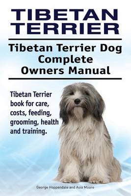 Book cover for Tibetan Terrier. Tibetan Terrier Dog Complete Owners Manual. Tibetan Terrier book for care, costs, feeding, grooming, health and training.