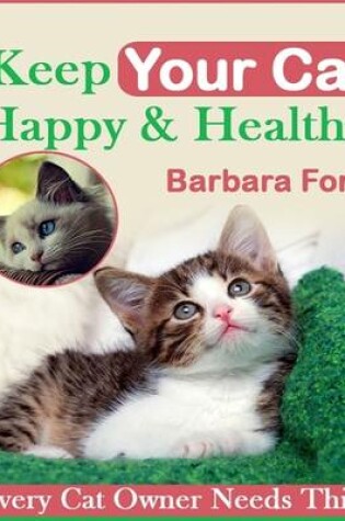 Cover of Keep Your Cat Happy & Healthy - Every Cat Owner Needs This!