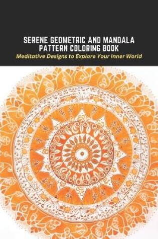 Cover of Serene Geometric and Mandala Pattern Coloring Book