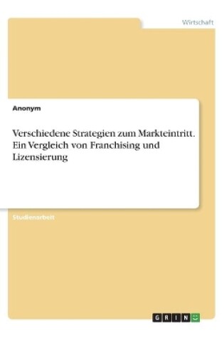 Cover of Verschiedene Strategien zum Markteintritt. Ein Vergleich von Franchising und Lizensierung