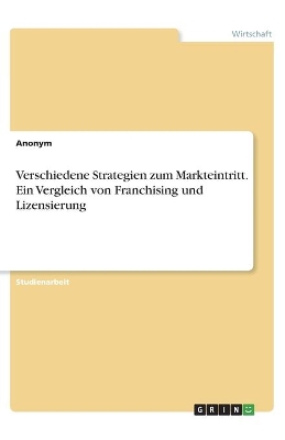 Book cover for Verschiedene Strategien zum Markteintritt. Ein Vergleich von Franchising und Lizensierung