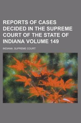 Cover of Reports of Cases Decided in the Supreme Court of the State of Indiana Volume 149