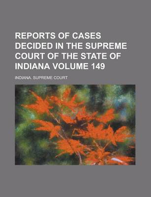 Book cover for Reports of Cases Decided in the Supreme Court of the State of Indiana Volume 149