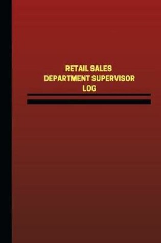 Cover of Retail Sales Department Supervisor Log (Logbook, Journal - 124 pages, 6 x 9 inch