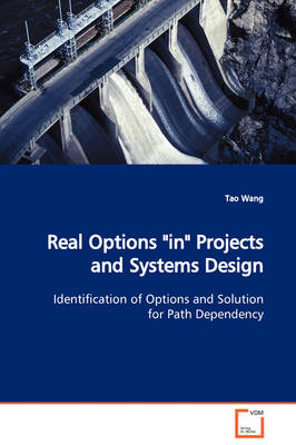 Book cover for Real Options in Projects and Systems Design Identification of Options and Solution for Path Dependency
