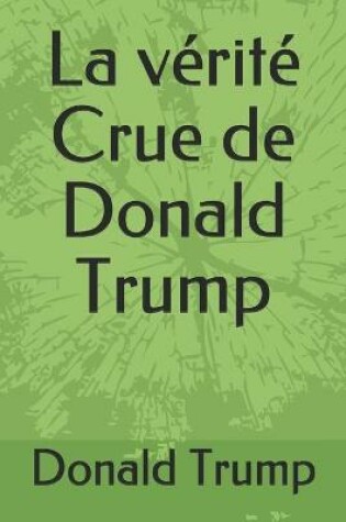 Cover of La verite Crue de Donald Trump