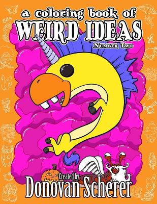 Book cover for A Coloring Book of Weird Ideas - Number Two
