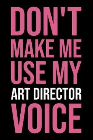 Cover of Don't Make Me Use My Art Director Voice