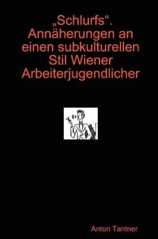 Cover of Schlurfs". Annaherungen an Einen Subkulturellen Stil Wiener Arbeiterjugendlicher