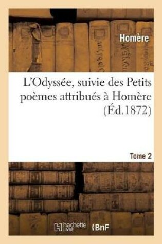 Cover of L'Odyss�e, Suivie Des Petits Po�mes Attribu�s � Hom�re. Tome 2