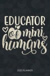 Book cover for Educator Of Mini Humans 2020 Planner