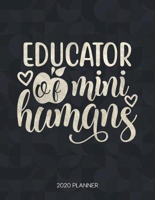 Cover of Educator Of Mini Humans 2020 Planner