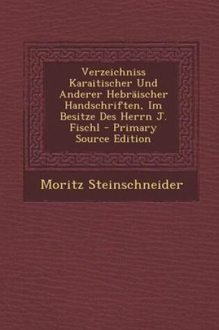Cover of Verzeichniss Karaitischer Und Anderer Hebraischer Handschriften, Im Besitze Des Herrn J. Fischl