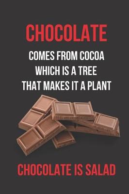 Book cover for Chocolate Comes From Cocoa Which is a Tree That Makes It a Plant Chocolate is Salad