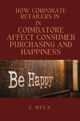 Cover of How Corporate Retailers in Coimbatore Affect Consumer Purchasing and Happiness