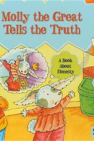Cover of Molly the Great Tells the Truth: A Book about Honesty