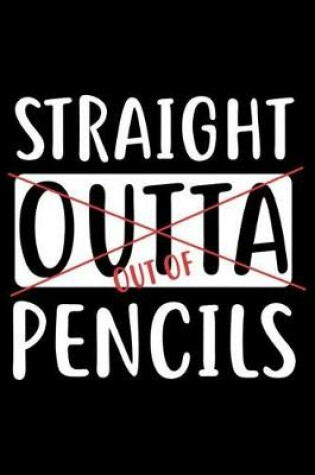 Cover of Straight Out Of Pencils