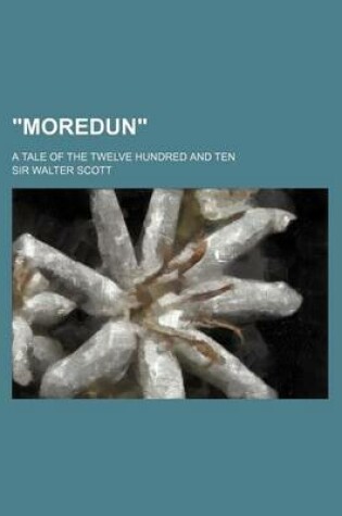 Cover of Moredun; A Tale of the Twelve Hundred and Ten