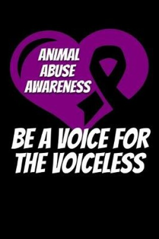 Cover of Animal Abuse Awareness Be A Voice For The Voiceless