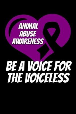 Book cover for Animal Abuse Awareness Be A Voice For The Voiceless