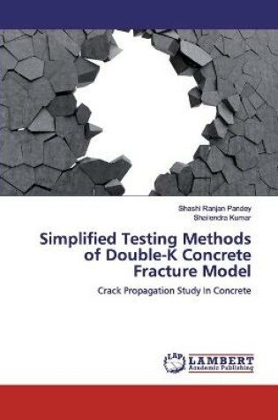 Cover of Simplified Testing Methods of Double-K Concrete Fracture Model