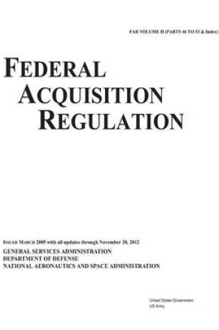 Cover of Federal Acquisition Regulation FAR Volume II (Parts 46 to 53 & Index) Issued March 2005 with all updates through November 20, 2012