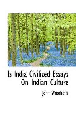 Cover of Is India Civilized Essays on Indian Culture